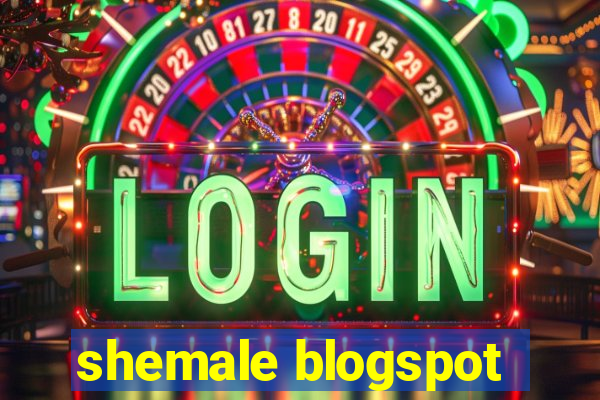 shemale blogspot